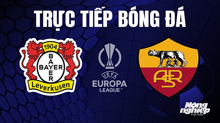 Trực tiếp bóng đá Cúp C2 Châu Âu giữa Bayer Leverkusen vs AS Roma hôm nay 19/5/2023