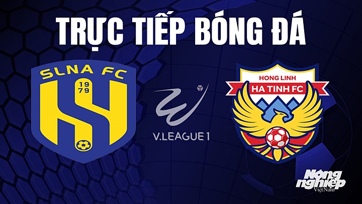 Trực tiếp bóng đá V-League 2023 giữa SLNA vs Hà Tĩnh hôm nay 20/5/2023