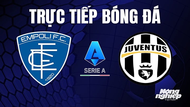 Trực tiếp bóng đá Serie A (VĐQG Italia) 2022/23 giữa Empoli vs Juventus hôm nay 23/5/2023