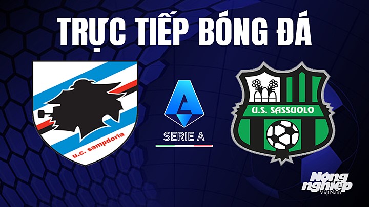 Trực tiếp bóng đá Serie A (VĐQG Italia) 2022/23 giữa Sampdoria vs Sassuolo hôm nay 27/5/2023