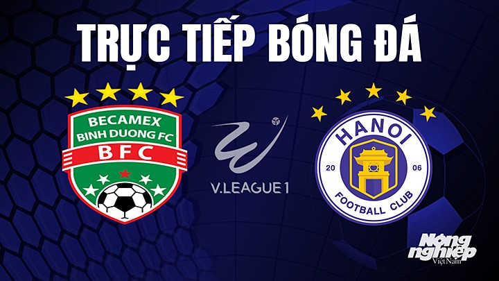 Trực tiếp bóng đá V-League 2023 giữa Bình Dương vs Hà Nội hôm nay 27/5/2023