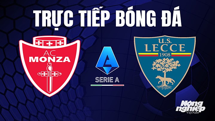 Trực tiếp bóng đá Serie A (VĐQG Italia) 2022/23 giữa Monza vs Lecce hôm nay 28/5/2023