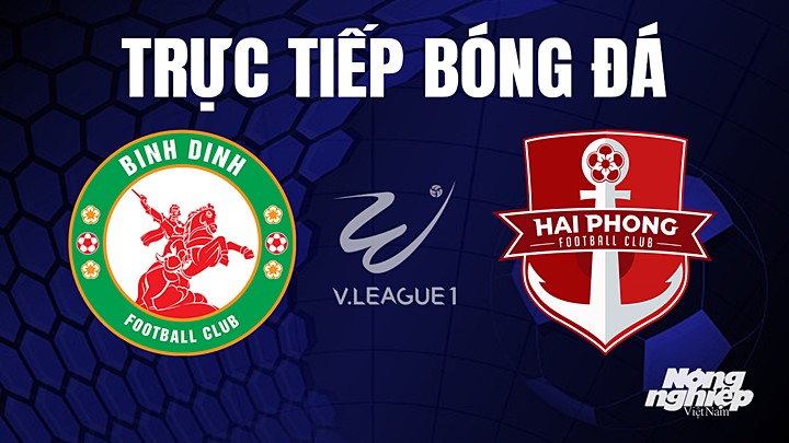 Trực tiếp bóng đá V-League 2023 giữa Hải Phòng vs Bình Định hôm nay 27/8/2023