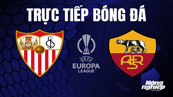 Trực tiếp bóng đá Cúp C2 Châu Âu giữa Sevilla vs AS Roma hôm nay 1/6/2023