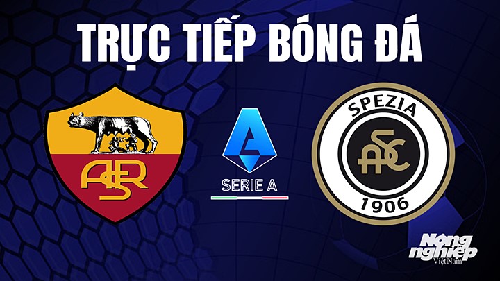 Trực tiếp bóng đá Serie A (VĐQG Italia) 2022/23 giữa AS Roma vs Spezia hôm nay 5/6/2023