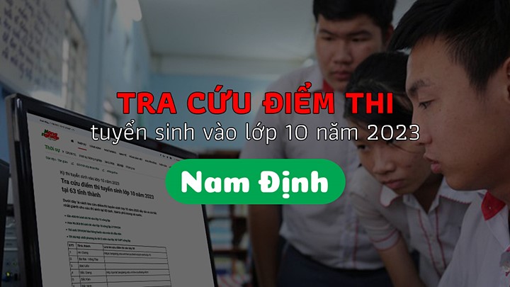Cách tra cứu điểm thi tuyển sinh lớp 10 tỉnh Nam Định năm 2023