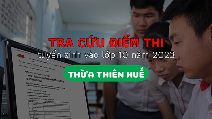 Cách tra cứu điểm thi vào lớp 10 tại Thừa Thiên Huế năm 2023