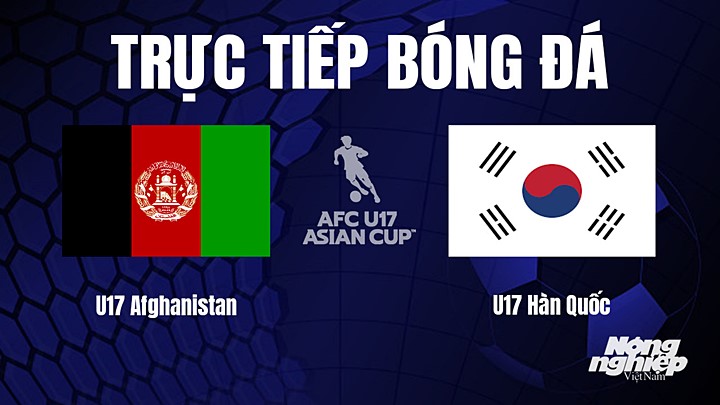 Trực tiếp bóng đá U17 Châu Á 2023 giữa Afghanistan vs Hàn Quốc hôm nay 19/6/2023