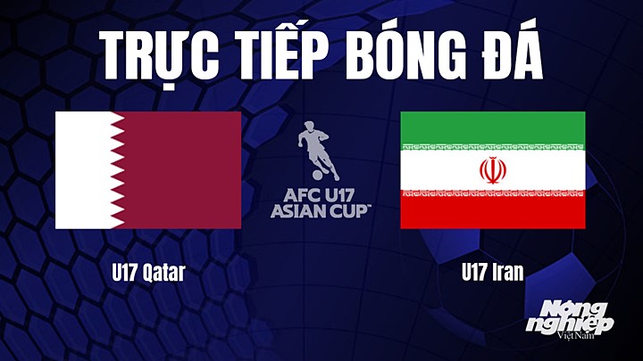 Trực tiếp bóng đá U17 Châu Á 2023 giữa Qatar vs Iran hôm nay 19/6/2023