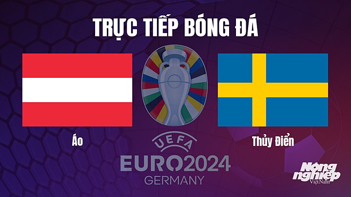 Trực tiếp bóng đá vòng loại EURO 2024 giữa Áo vs Thụy Điển hôm nay 21/6/2023