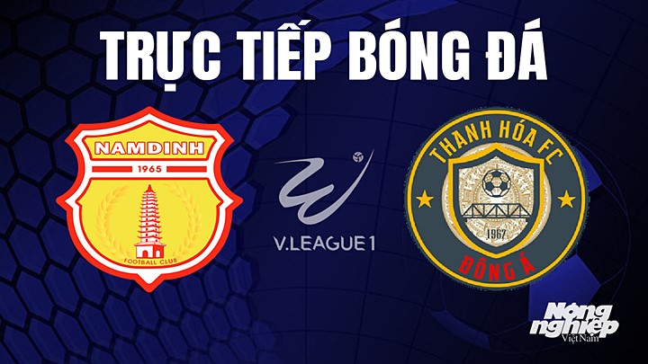 Trực tiếp bóng đá V-League 2023 giữa Nam Định vs Thanh Hóa hôm nay 24/6/2023