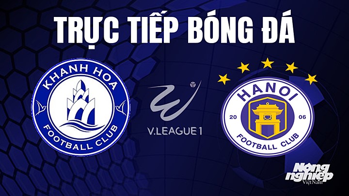 Trực tiếp bóng đá V-League 2023 giữa Khánh Hòa vs Hà Nội hôm nay 25/6/2023