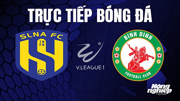 Trực tiếp bóng đá V-League 2023 giữa SLNA vs Bình Định hôm nay 25/6/2023