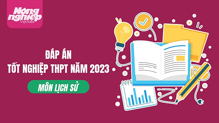 Gợi ý đáp án môn Lịch sử kỳ thi tốt nghiệp THPT Quốc gia 2023 (full 24 mã đề)