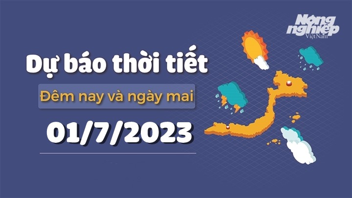 Dự báo thời tiết đêm nay và ngày mai 1/7/2023 tại các vùng trong cả nước