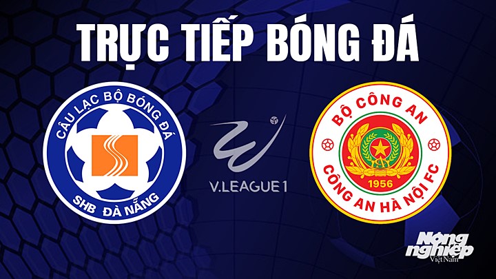 Trực tiếp bóng đá V-League 2023 giữa Đà Nẵng vs CAHN hôm nay 2/7/2023