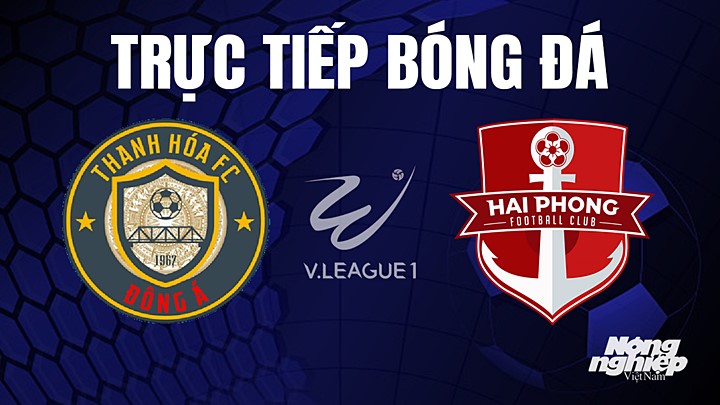 Trực tiếp bóng đá V-League 2023 giữa Thanh Hóa vs Hải Phòng hôm nay 2/7/2023