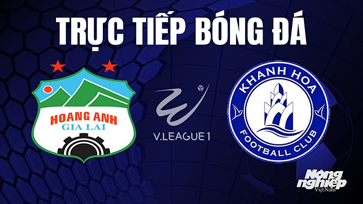 Trực tiếp bóng đá V-League 2023 giữa HAGL vs Khánh Hòa hôm nay 15/7/2023