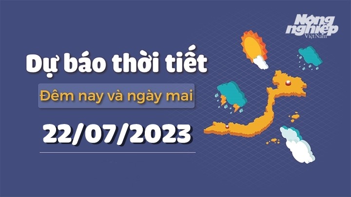 Dự báo thời tiết ngày mai 22/7/2023 tại các vùng trong cả nước