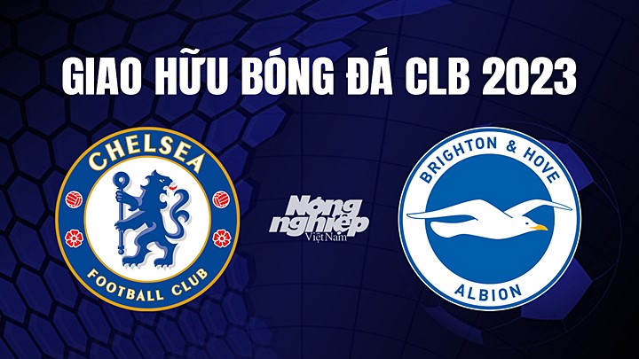 Nhận định bóng đá Chelsea vs Brighton tại Giao hữu CLB 2023 ngày 23/7/2023