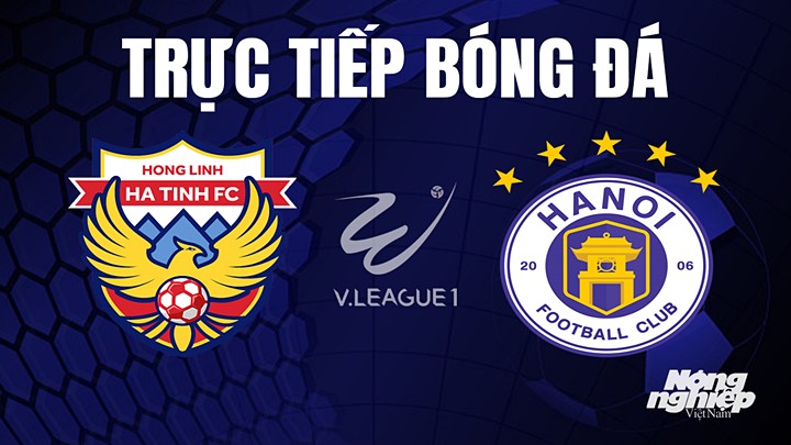 Trực tiếp bóng đá V-League 2023 giữa Hà Tĩnh vs Hà Nội hôm nay 22/7/2023