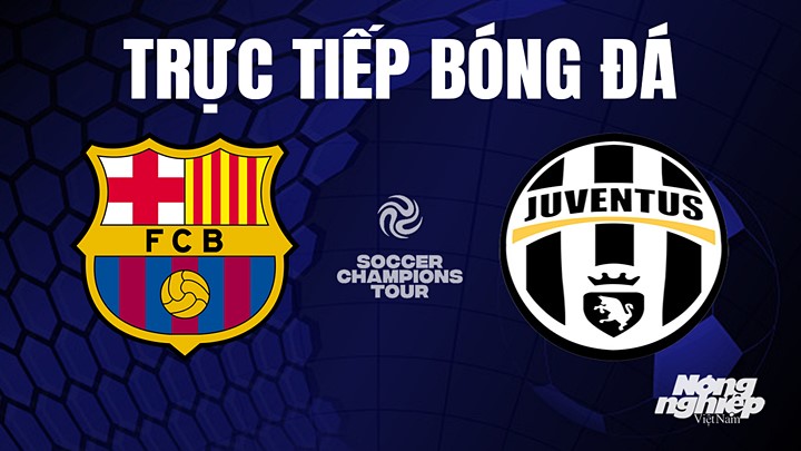 Trực tiếp bóng đá Barcelona vs Juventus tại giải giao hữu hè 2023 hôm nay 23/7