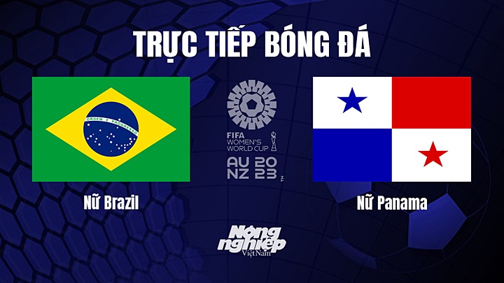 Trực tiếp bóng đá Brazil vs Panama tại vòng bảng World Cup Nữ 2023 hôm nay 24/7/2023