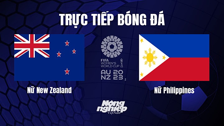 Trực tiếp bóng đá New Zealand vs Philippines tại vòng bảng World Cup Nữ 2023 hôm nay 25/7/2023