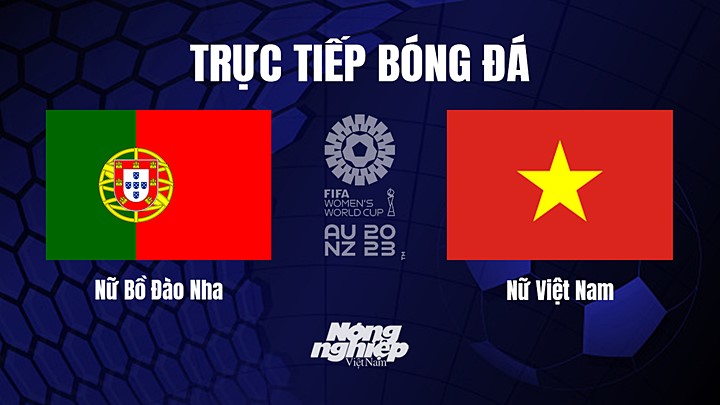 Trực tiếp bóng đá Việt Nam vs Bồ Đào Nha tại vòng bảng World Cup Nữ 2023 hôm nay 27/7/2023