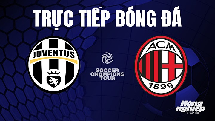 Trực tiếp bóng đá Juventus vs AC Milan tại trận giao hữu hè 2023 hôm nay 28/7