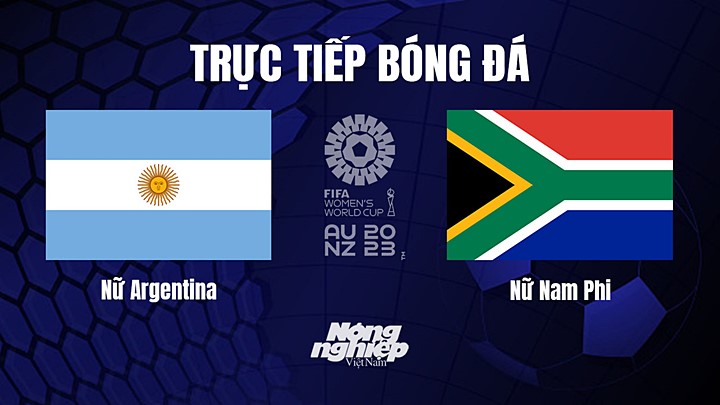 Trực tiếp bóng đá Argentina vs Nam Phi tại vòng bảng World Cup Nữ hôm nay 28/7/2023