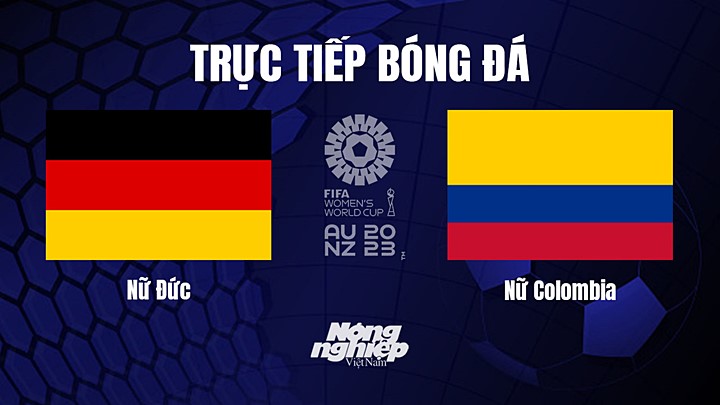 Trực tiếp bóng đá Đức vs Colombia tại vòng bảng World Cup Nữ 2023 hôm nay 30/7/2023