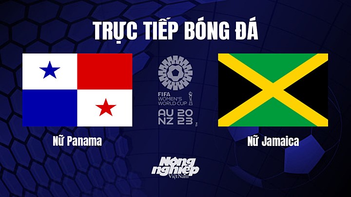 Trực tiếp bóng đá Nữ Panama vs Nữ Jamaica hôm nay 29/7/2023