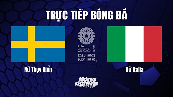 Trực tiếp bóng đá Thụy Điển vs Italia tại vòng bảng World Cup Nữ 2023 hôm nay 29/7/2023