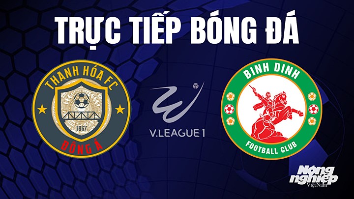 Trực tiếp bóng đá V-League 2023 giữa Thanh Hóa vs Bình Định hôm nay 27/7/2023