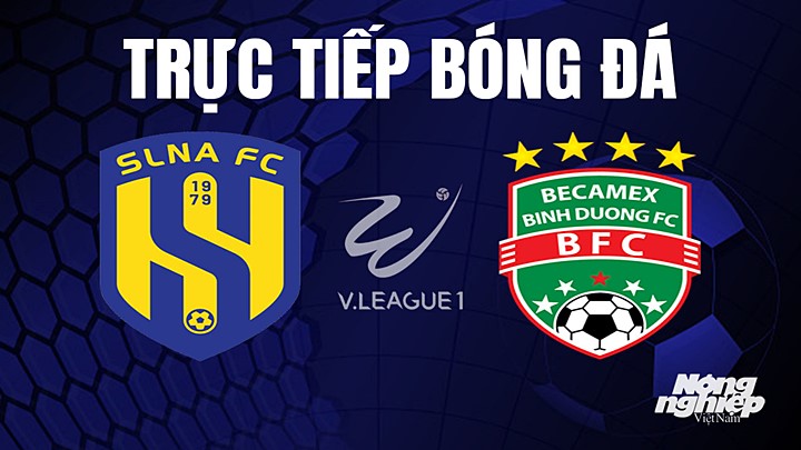 Trực tiếp bóng đá V-League 2023 giữa SLNA vs Bình Dương hôm nay 29/7/2023