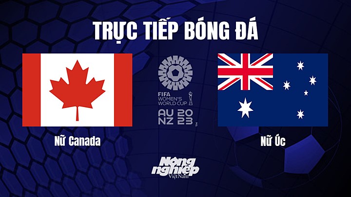 Trực tiếp bóng đá Canada vs Úc tại vòng bảng World Cup Nữ 2023 hôm nay 31/7/2023