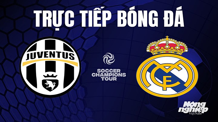 Trực tiếp bóng đá Juventus vs Real Madrid tại trận giao hữu hè 2023 hôm nay 3/8