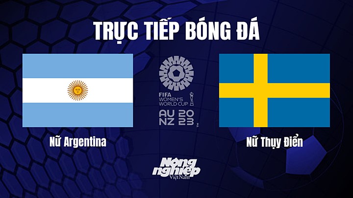 Trực tiếp bóng đá Argentina vs Thụy Điển tại vòng bảng World Cup Nữ 2023 hôm nay 2/8/2023