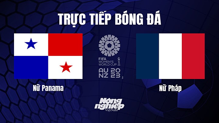 Trực tiếp bóng đá nữ Panama vs nữ Pháp tại VCK World Cup 2023 hôm nay 2/8/2023