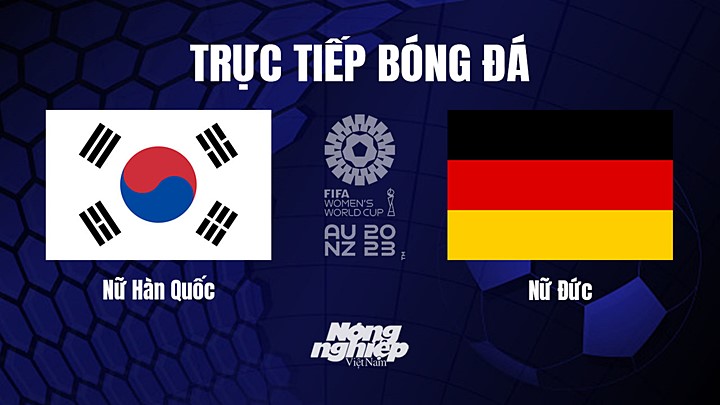 Trực tiếp bóng đá Hàn Quốc vs Đức tại vòng bảng World Cup Nữ 2023 hôm nay 3/8/2023