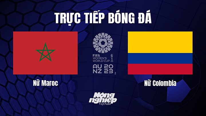 Trực tiếp bóng đá Morocco vs Colombia tại vòng bảng World Cup Nữ 2023 hôm nay 3/8/2023