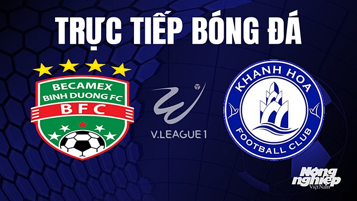 Trực tiếp bóng đá V-League 2023 giữa Bình Dương vs Khánh Hòa hôm nay 5/8/2023