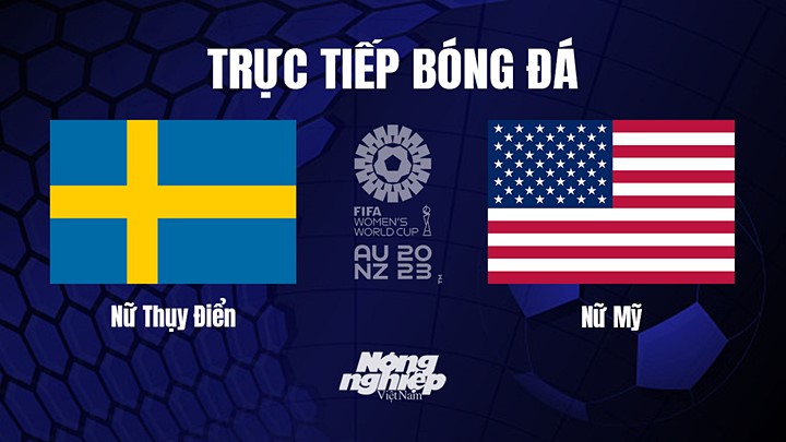 Trực tiếp bóng đá Nữ Thụy Điển vs Nữ Mỹ tại vòng 1/8 World Cup 2023 hôm nay 6/8/2023