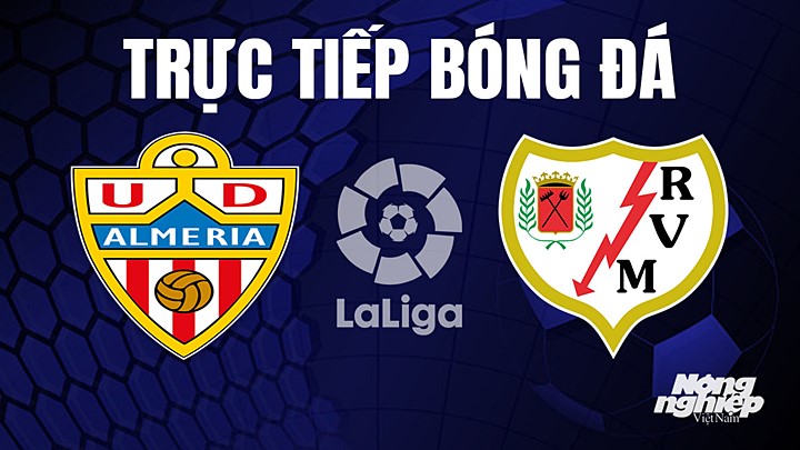 Trực tiếp bóng đá La Liga 2023/24 giữa Almeria vs Rayo Vallecano hôm nay 12/8/2023