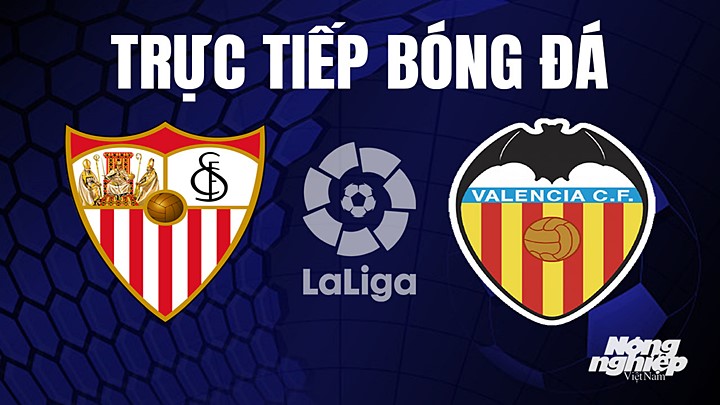 Trực tiếp bóng đá La Liga 2023/24 giữa Sevilla vs Valencia hôm nay 12/8/2023