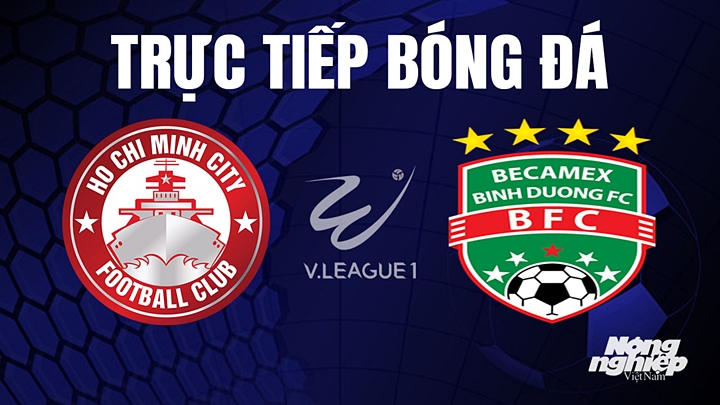 Trực tiếp bóng đá V-League 2023 giữa TP.HCM vs Bình Dương hôm nay 11/8/2023