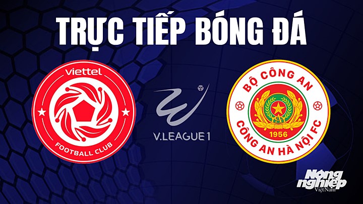 Trực tiếp bóng đá V-League 2023 giữa Viettel vs CAHN hôm nay 12/8/2023