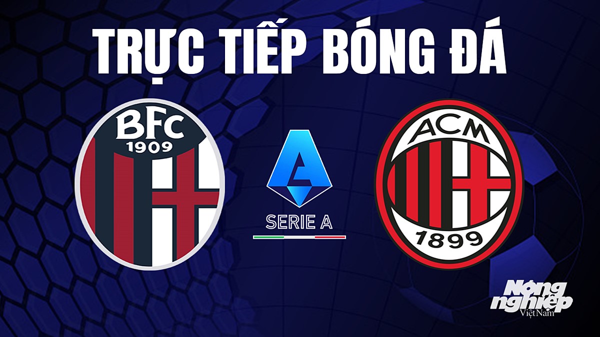 Trực tiếp bóng đá Serie A (VĐQG Italia) 2023/24 giữa Bologna vs AC Milan hôm nay 22/8/2023