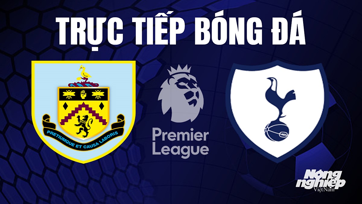 Trực tiếp bóng đá Ngoại hạng Anh giữa Burnley vs Tottenham hôm nay 2/9/2023